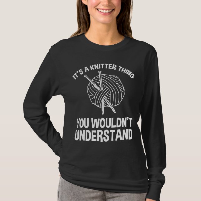 It's A Knitter Thing - You Wouldn't Understand T-Shirt (Front)
