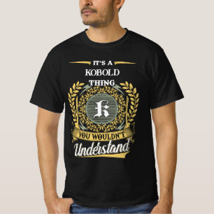 It's a KOBOLD Thing You Wouldn't Understand T-Shirt