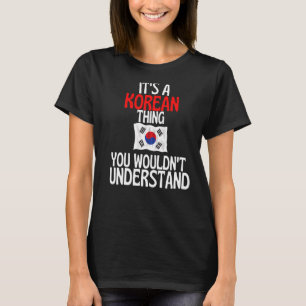 Its A Korean Thing You Wouldnt Understand Korea T-Shirt