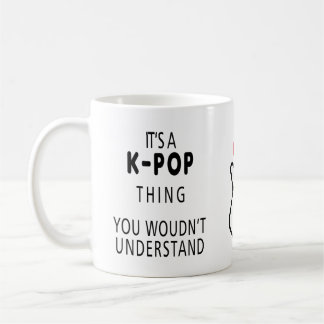 It's a KPOP thing you wouldn't understand Coffee Mug
