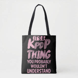It's a kpop thing you wouldn't understand tote bag