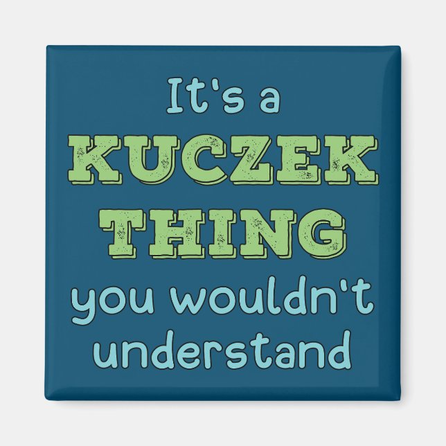 It's a Kuczek Thing Magnet (Front)