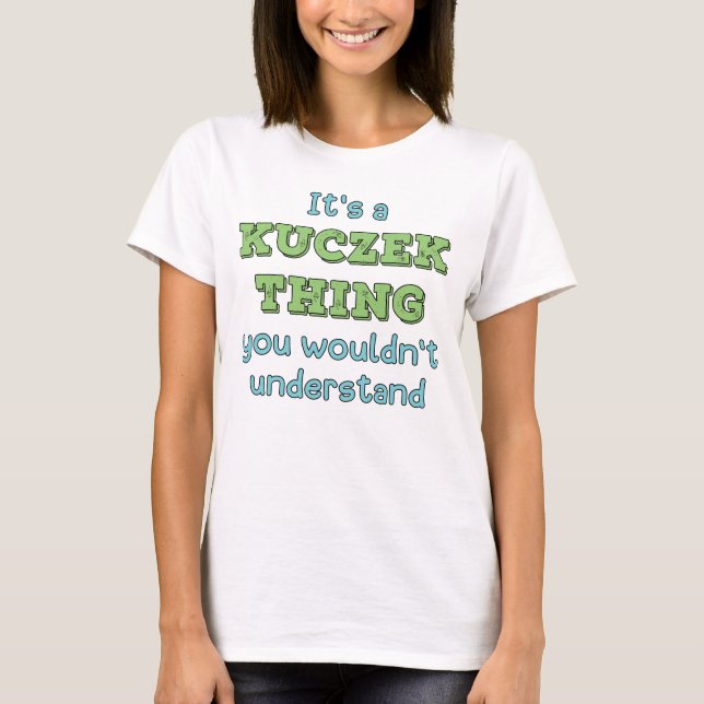 It's a Kuczek Thing T-Shirt (Front)