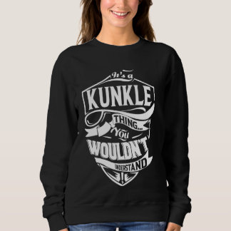 It's a KUNKLE Thing Gifts Sweatshirt
