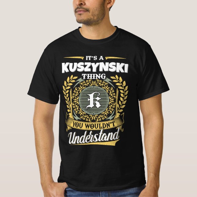 It's a KUSZYNSKI Thing You Wouldn't Understand T-Shirt (Front)