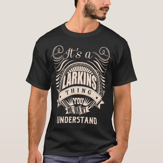 It's a LARKINS thing you wouldn't understand T-Shirt (Front)