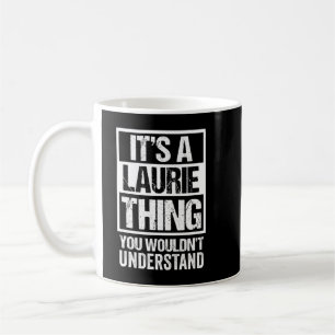 It's A Laurie Thing You Wouldn't Understand First  Coffee Mug