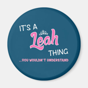 It's a Leah thing you wouldn't understand Magnet
