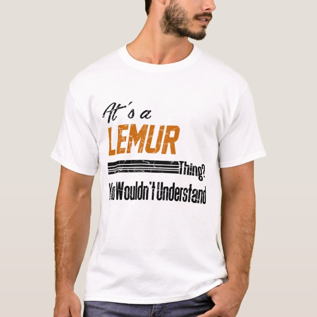 it's a lemur  thing you wouldn't understand T-Shirt (Front)
