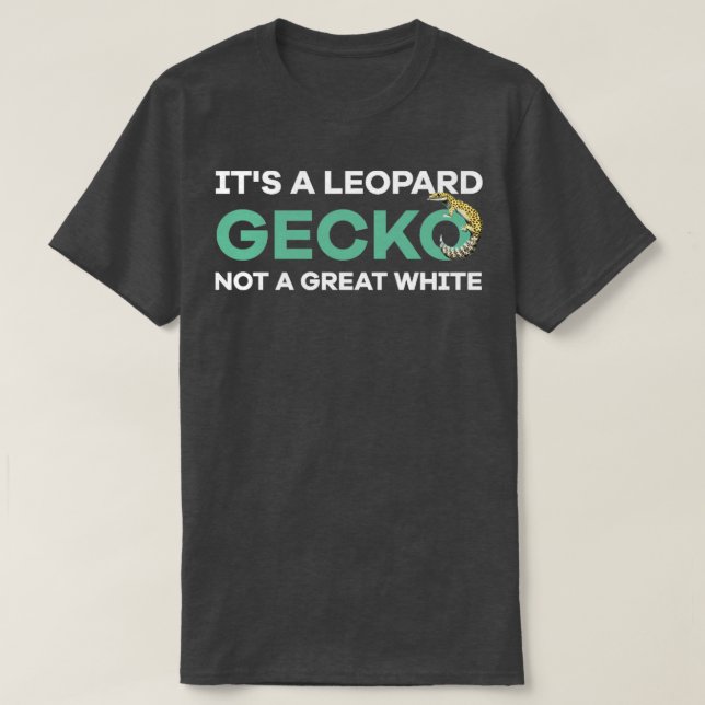 Its a Leopard Gecko not a great white1 T-Shirt (Design Front)