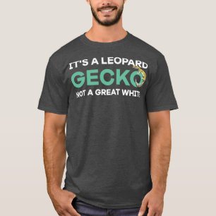 Its a Leopard Gecko not a great white1 T-Shirt