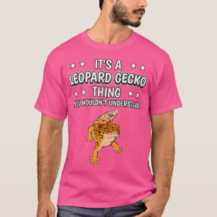 It'S A Leopard Gecko Thing Funny Quote Leopard Gec T-Shirt