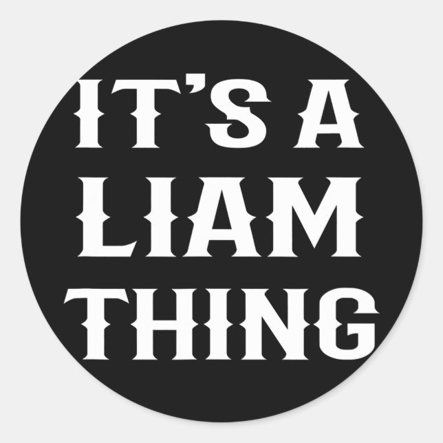 It's A Liam Thing' funny men boy baby name idea  Classic Round Sticker (Front)