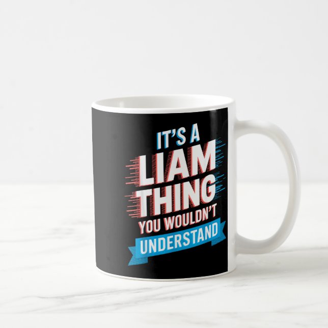 It's A Liam Thing You Wouldn't Understand Liam  Coffee Mug (Right)