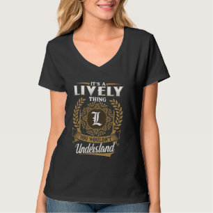 It's A LIVELY Thing You Wouldn't Understand Name C T-Shirt
