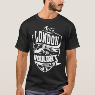 It's a LONDON thing you wouldn't understand T-Shirt