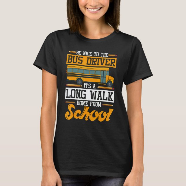 Its A Long Walk Home From School School Bus Driver T-Shirt (Front)