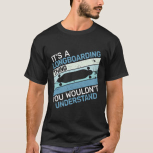 It'S A Longboarding Thing Vintage Men Retro Longbo T-Shirt