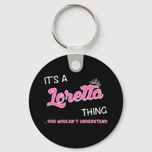 It's a Loretta thing you wouldn't understand Key Ring