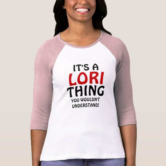 It's a Lori thing you wouldn't understand T-Shirt