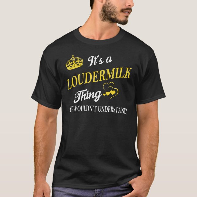 It's a LOUDERMILK Thing You Wouldn't Understand T-Shirt (Front)