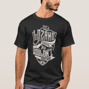 It's A LOZANO Thing You Wouldn't Understand Classi T-Shirt