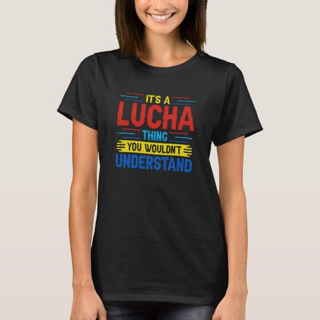 Its A Lucha Thing You Wouldnt Understand Lucha Lib T-Shirt (Front)