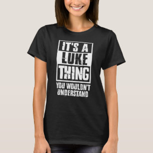 It's A Luke Thing You Wouldn't Understand T-Shirt