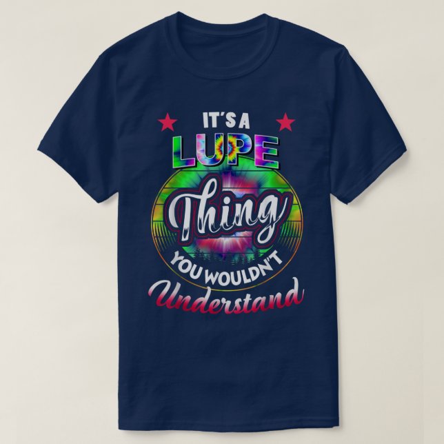 It's A Lupe Thing - Tie Dye Lupe Name T-shirt5525 T-Shirt (Design Front)