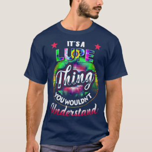 It's A Lupe Thing - Tie Dye Lupe Name T-shirt5525 T-Shirt