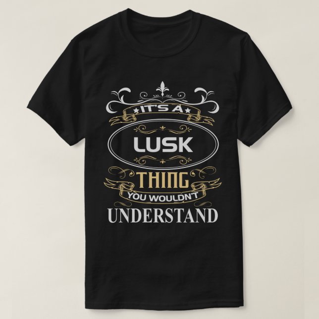 It's A Lusk Thing You Wouldn't Understand T-Shirt (Design Front)