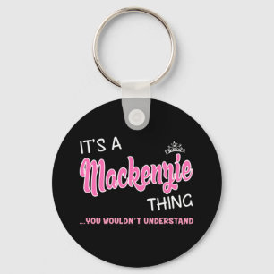 It's a Mackenzie thing you wouldn't understand Key Ring