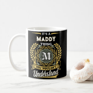 It's a MADDY Thing You Wouldn't Understand Coffee Mug