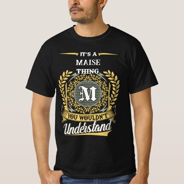 It's a MAISE Thing You Wouldn't Understand T-Shirt (Front)