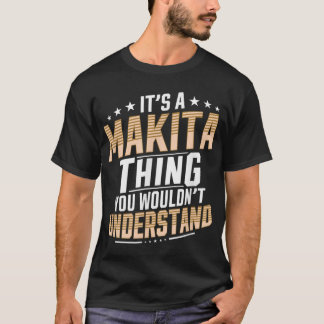 Its a Makita Thing you wouldnt understand Personal T-Shirt