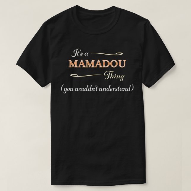 It's a MAMADOU Thing, You Wouldn't Understand  Nam T-Shirt (Design Front)