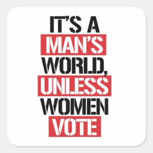 IT'S A MAN'S WORLD UNLESS WOMEN VOTE SQUARE STICKER