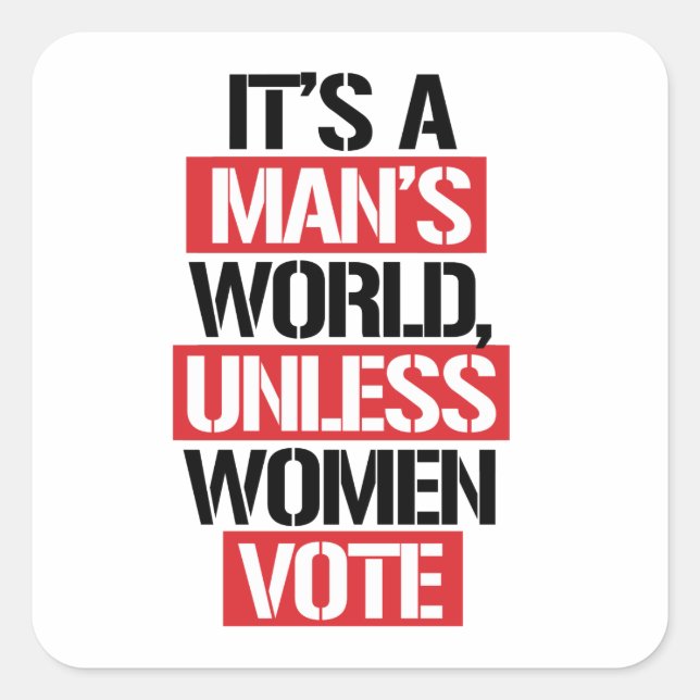 IT'S A MAN'S WORLD UNLESS WOMEN VOTE SQUARE STICKER (Front)