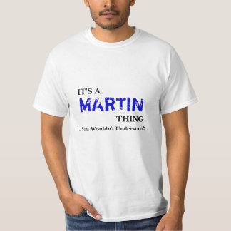 It's A MARTIN Thing ...You Wouldn't Understand! T-Shirt