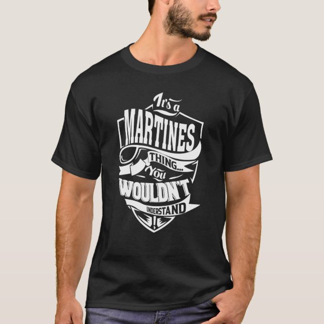It's a MARTINES Thing T-Shirt (Front)