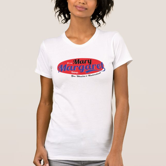It's a Mary Margaret Thing, You Wouldn't Understan T-Shirt (Front)