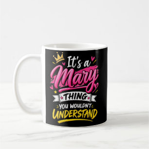 It's a Mary Thing You Wouldn't Understand Coffee Mug