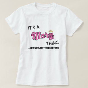 It's a Mary thing you wouldn't understand name T-Shirt