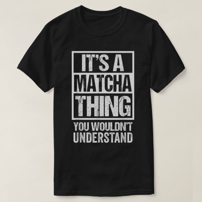 It's A Matcha Thing You Wouldn't Understand Japan  T-Shirt (Design Front)