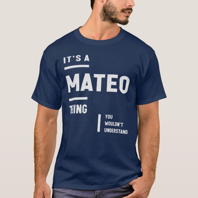 It's a Mateo Thing Funny Name Mateo T-Shirt (Front)