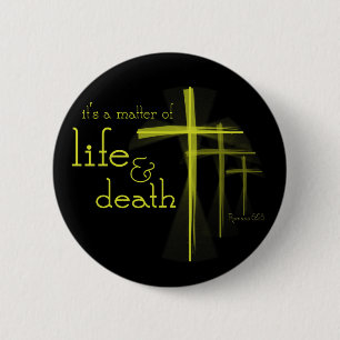 It's a Matter of Life & Death Christian button