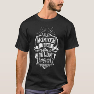 It's A Mcintosh Thing You Wouldn't Understand Fami T-Shirt