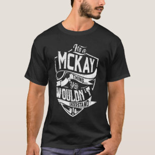 It's a MCKAY thing, You wouldn't understand T-Shirt