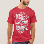 Its a MCKEE Thing Gifts  T-Shirt<br><div class="desc">Its a MCKEE Thing Gifts  .</div>