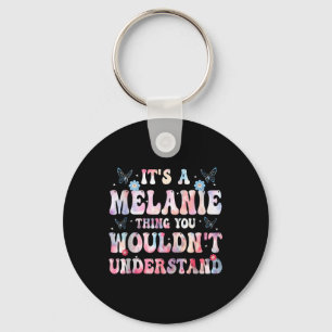 Its A Melanie Thing You Wouldnt Understand Girls T Key Ring